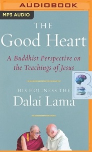 The Good Heart - A Buddhist Perspective on the Teachings of Jesus written by Dalai Lama performed by Peter Wickham on MP3 CD (Unabridged)
